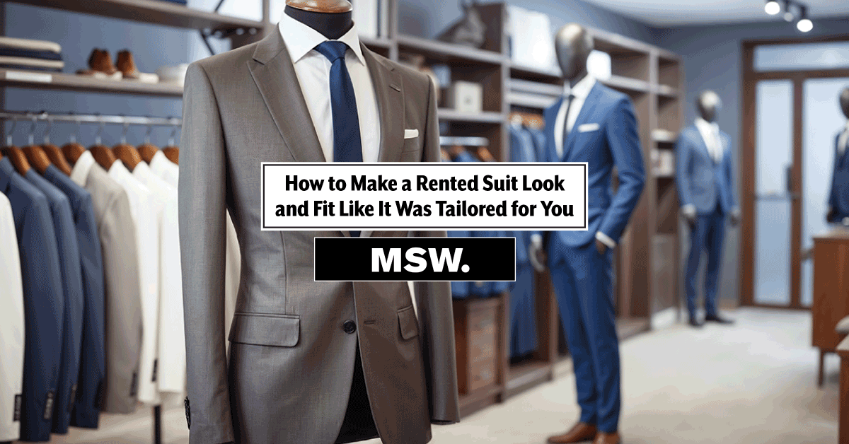 How to Make a Rented Suit Look and Fit Like It Was Tailored for You